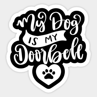 My Dog Is My Doorbell. Funny Dog Or Cat Owner Design For All Dog And Cat Lovers. Sticker